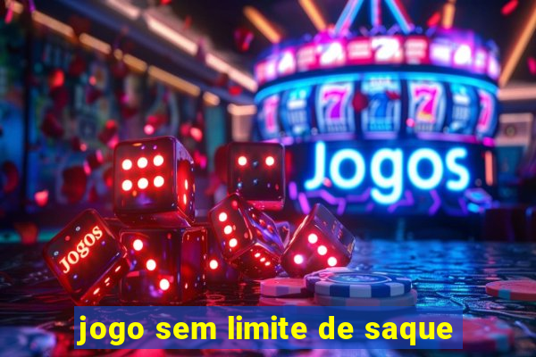 jogo sem limite de saque